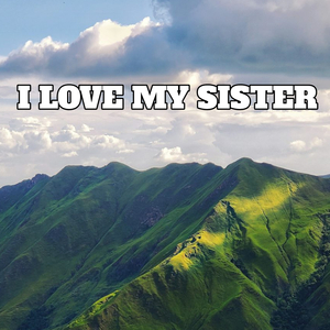 I Love My Sister