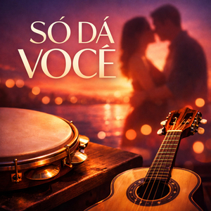 SÓ DA VOCÊ