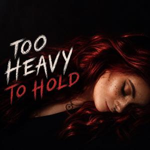 Too Heavy To Hold