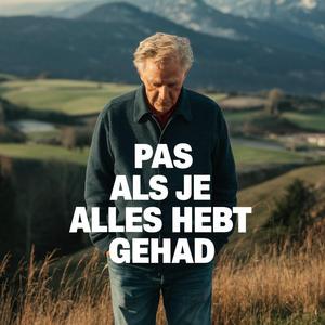 Pas als je alles hebt gehad