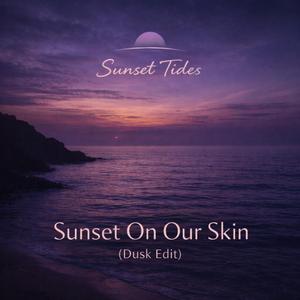 Sunset on our skin (Dusk Edit)