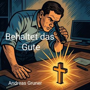 Behaltet das Gute