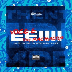 Eeiiii Você É um Rachador (feat. MC PR, DJ Bryan da ZS & DJ GF7)