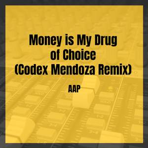 Money Is My Drug Of Choice (Codex Mendoza Remix)