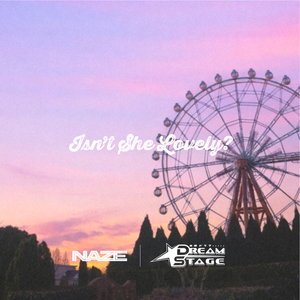 Isn’t She Lovely? - NAZE on DREAM STAGE -