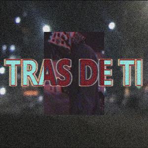 TRAS DE TI (cara de g)