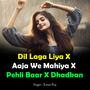 Dil Laga Liya X Aaja We Mahiya X Pehli Baar X Dhadkan