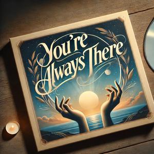 You're Always there