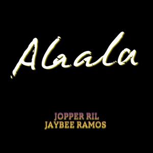 ALAALA (feat. Jopper Ril & Jaybee Ramos)