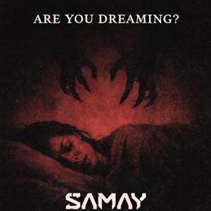 Are you dreaming?