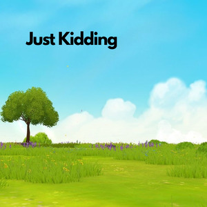 Just Kidding