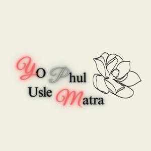 Yo phul usle matra
