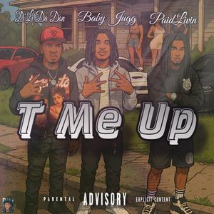 T Me Up (feat. Baby Jugg & PaidLivin)