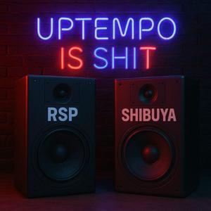 UPTEMPO IS SHIT