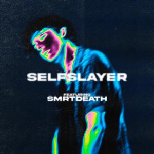 SELFSLAYER (feat. Smrtdeath)