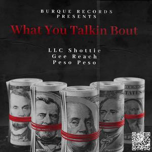 What You Talkin Bout (feat. Gee Reach & Peso Peso)
