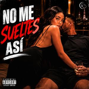 No Me Sueltes Así