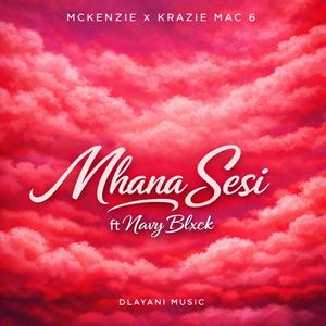Mhana Sesi (feat. Krazie Mac 6, Mckenzie Tshabalala & Navy Blvck)