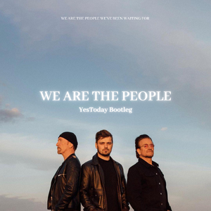 We Are The People(YesToday Bootleg)