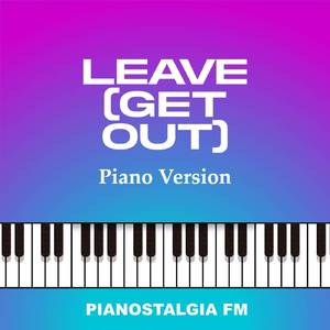 Leave (Get Out) (Piano Version)