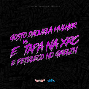 Gosto Daquela Mulher Vs É Tapa na Xrc e Peteleco no Grelin