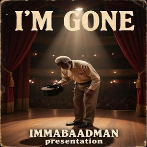 I'M GONE