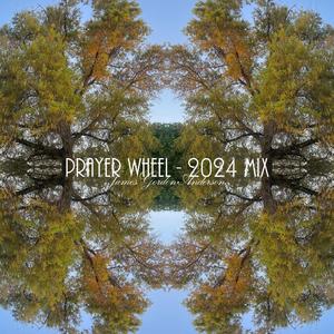 Prayer Wheel (2024 Mix)