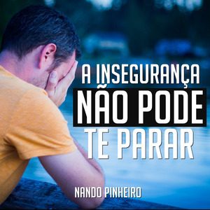 A Insegurança Não Pode Te Parar