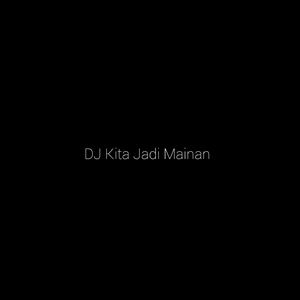 Dj Kita Jadi Mainan