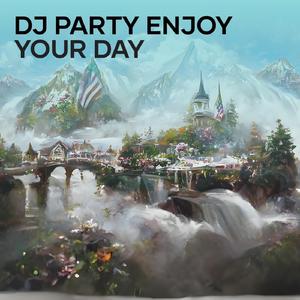 Dj Party Enjoy Your Day (Remix)