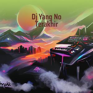 Dj Yang no Terakhir