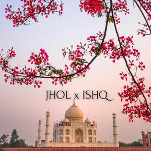 Jhol x Ishq