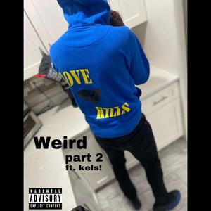 Weird part 2 (feat. Kels!)