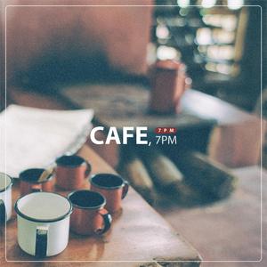 Cafe, 7PM