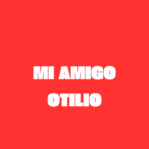 Mi Amigo Otilio