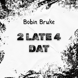 2 Late 4 Dat