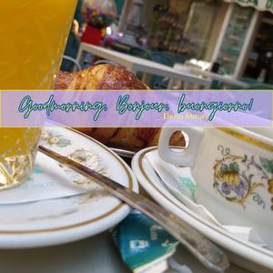Goodmorning, Bonjour, Buongiorno!