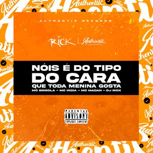 Nois É do Tipo do Cara Que Toda Menina Gosta (feat. MC Madan, Mc Brisola & Mc India)