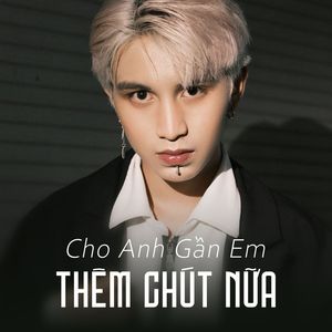 Cho Anh Gần Em Thêm Chút Nữa