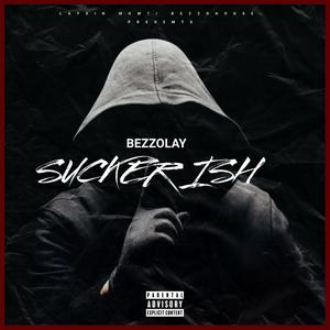 Sucker Ish (feat. Bezzolay)