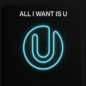 All I Want Is U