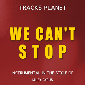 We Can't Stop (in the style of Miley Cyrus) (Karaoke Instrumental Version)