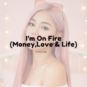 I'm On Fire (Money, Love and Life)