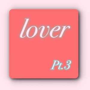 lover Pt.3