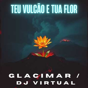 Teu vulcão e tua flor. (Remix)
