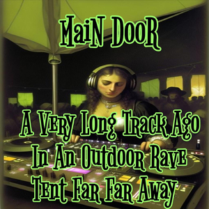 A Very Long Track Ago In An Outdoor Rave Tent Far Far Away