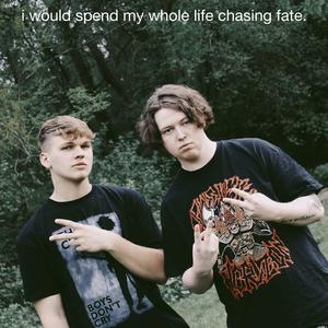 I Would Spend My Whole Life Chasing Fate