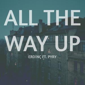 All the Way Up (feat. Pyry)
