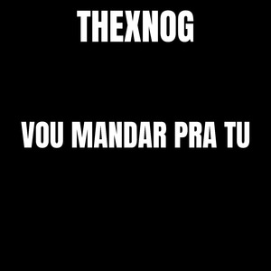 Vou mandar pra tu