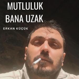 Erkan küçük - Mutluluk bana uzak